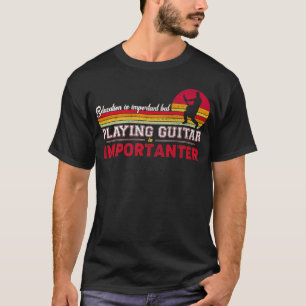 T-shirt L'Éducation Est Importante, Mais Jouer À La Guitar