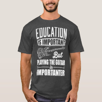 T-shirt L'éducation est importante mais jouer de la guitar