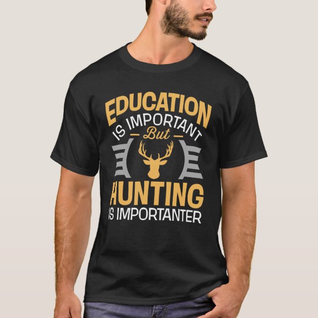 T-shirt L'éducation est importante mais la chasse est (Devant)
