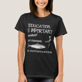T-shirt L'éducation est importante mais la pêche est plus