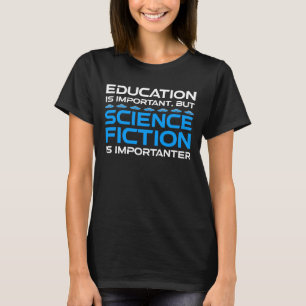 T-shirt L'Éducation Est Importante, Mais La Sci-Fi Est Imp