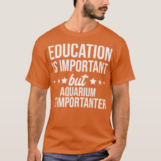 T-shirt L'éducation est importante, mais l'aquarium est im