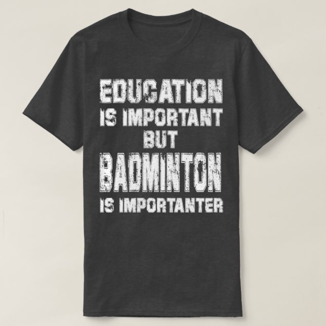 T-shirt L'Éducation Est Importante, Mais Le badminton Est  (Design devant)