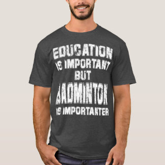 T-shirt L'Éducation Est Importante, Mais Le badminton Est