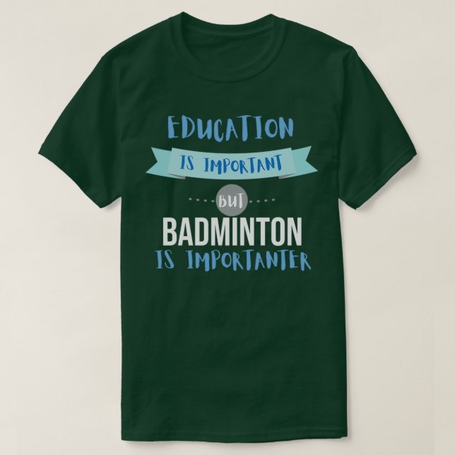 T-shirt L'éducation est importante, mais le badminton est  (Design devant)
