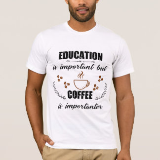 T-shirt L'Éducation Est Importante, Mais Le Café Est Impor
