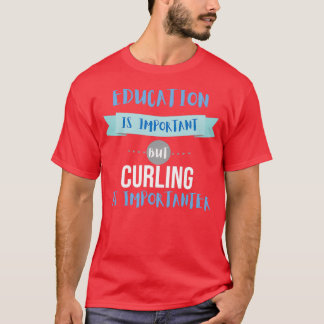T-shirt L'éducation est importante, mais le curling est im