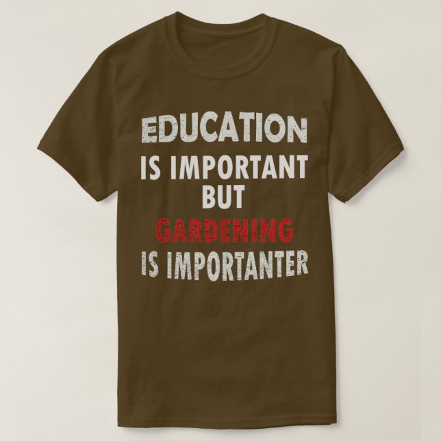 T-shirt L'éducation est importante, mais le jardinage est  (Design devant)
