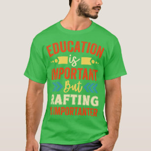T-shirt L'éducation est importante, mais le rafting est im