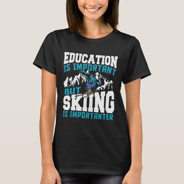 T-shirt L'Éducation Est Importante, Mais Le Ski Est Import (Devant)