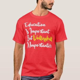 T-shirt L'Éducation Est Importante, Mais Le Volley Est Imp