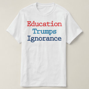T-shirt L'éducation l'emporte sur l'ignorance - l'anti-pré