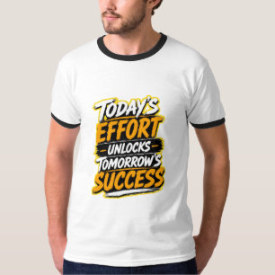 T-shirt L'effort d'aujourd'hui débloque le succès de demai