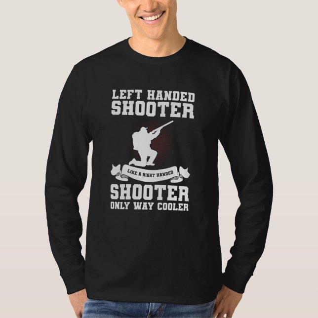 T-shirt Left Handed Shooter Like A Right Handed Shooter Hu (Devant)