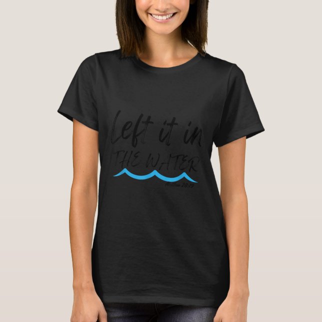 T-shirt Left It In The Water Baptism Water Splash Black Le (Devant)