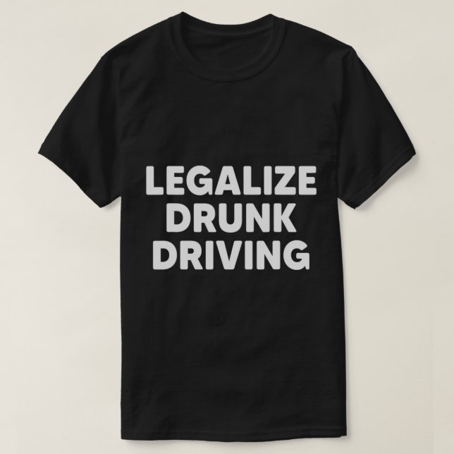 T-shirt Légaliser Conduite Drunk amusant Conducteur de boi (Design devant)