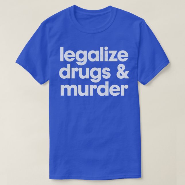 T-shirt Légaliser La Drogue Et Le Meurtre Typographie Humo (Design devant)