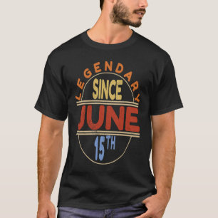 T-shirt Légendaire depuis le 15 juin Anniversaire Vintage