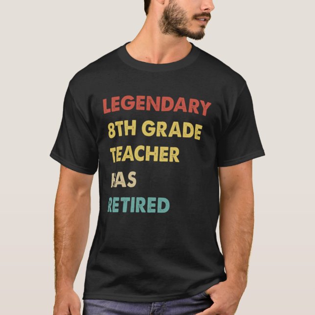T-shirt Legendary 8th Grade Teacher Has Retired (Devant)