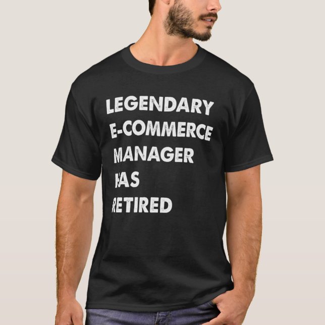 T-shirt Legendary E Commerce Manager Has Retired (Devant)