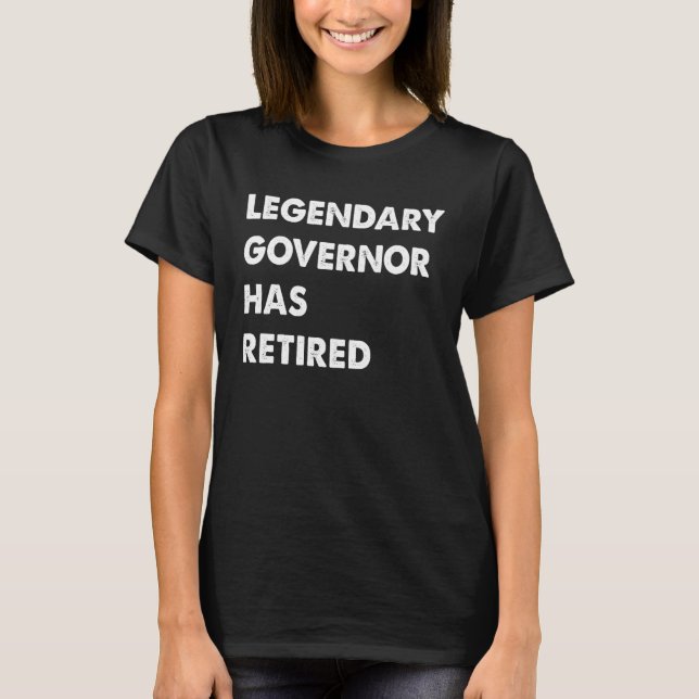 T-shirt Legendary Governor Has Retired (Devant)
