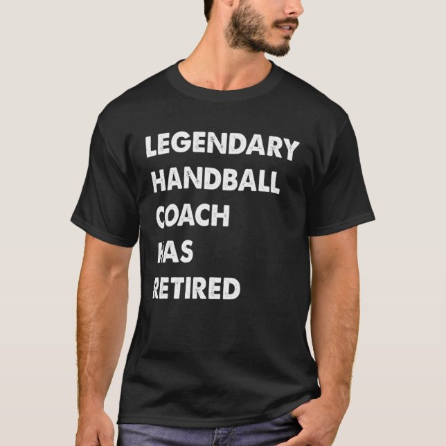 T-shirt Legendary Handball Coach Has Retired (Devant)