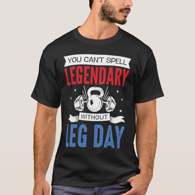 T-shirt Legendary Leg Day Workout Equipment Weight Lifter  (Devant)