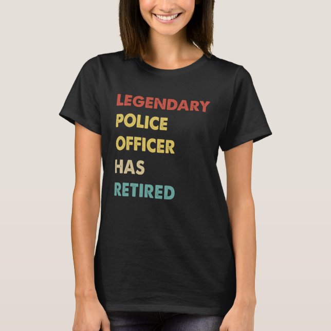 T-shirt Legendary Police Officer Has Retired (Devant)