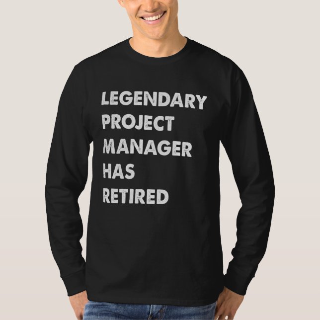 T-shirt Legendary Project Manager Has Retired (Devant)