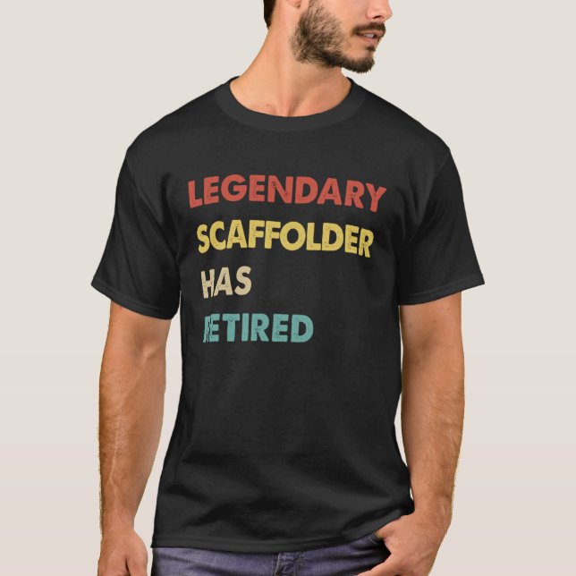 T-shirt Legendary Scaffolder Has Retired (Devant)