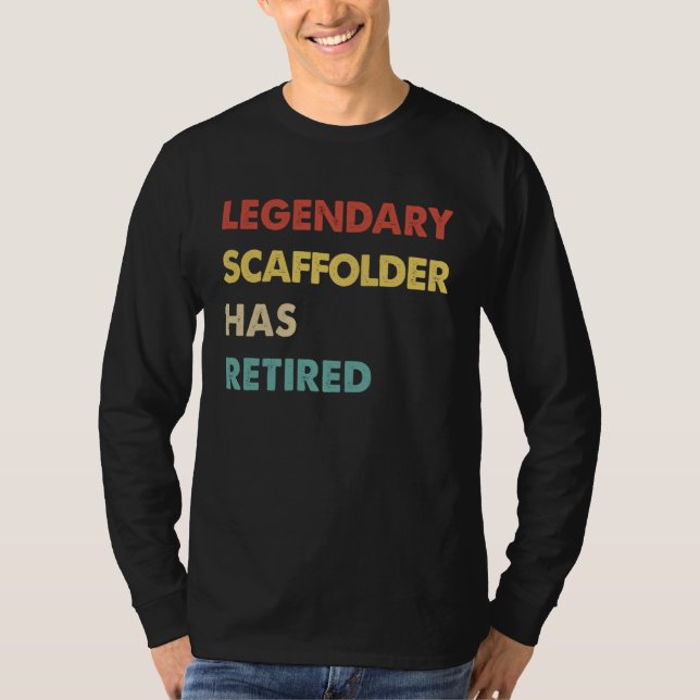 T-shirt Legendary Scaffolder Has Retired (Devant)