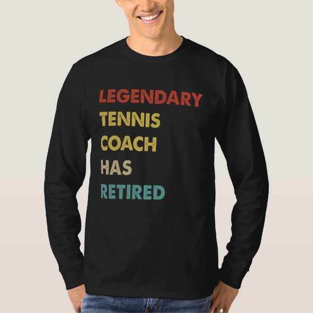 T-shirt Legendary Tennis Coach Has Retired (Devant)