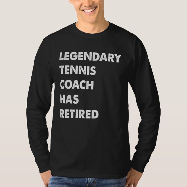 T-shirt Legendary Tennis Coach Has Retired (Devant)