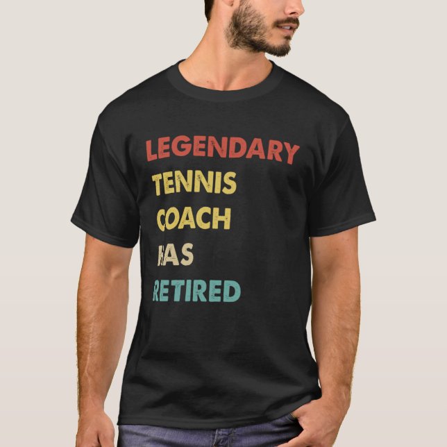 T-shirt Legendary Tennis Coach Has Retired (Devant)