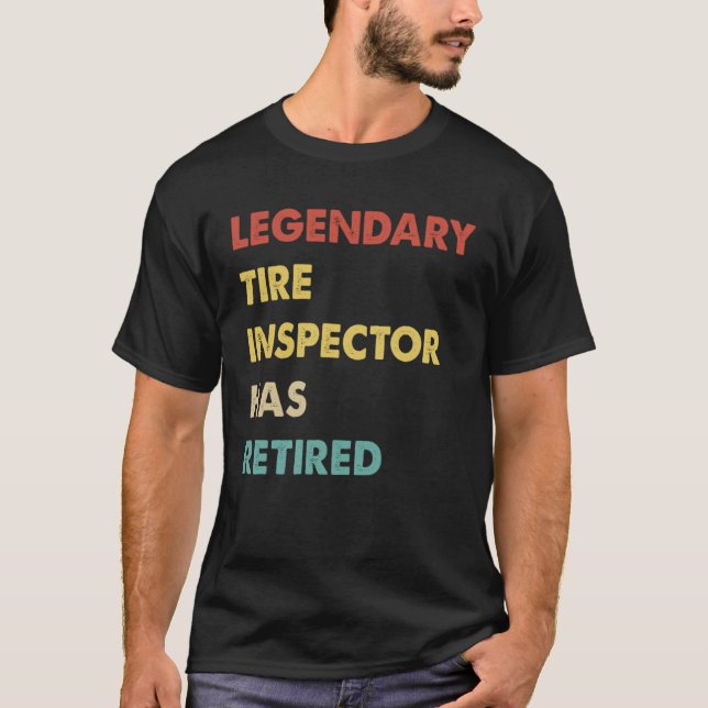 T-shirt Legendary Tire Inspector Has Retired  1 (Devant)