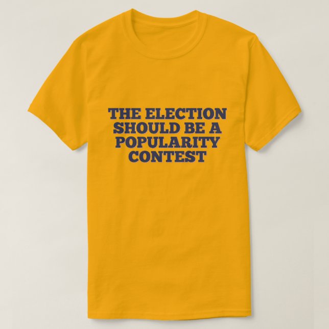 T-shirt L'élection devrait être un concours de popularité (Design devant)