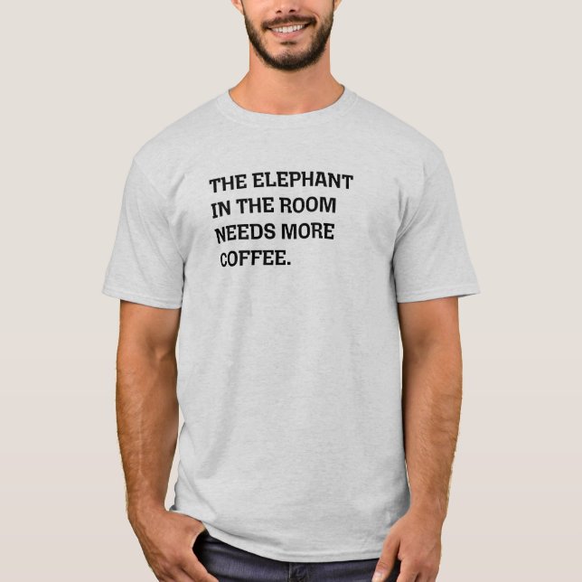 T-shirt L'Éléphant Dans La Pièce A Besoin D'Plus D'Humour  (Devant)