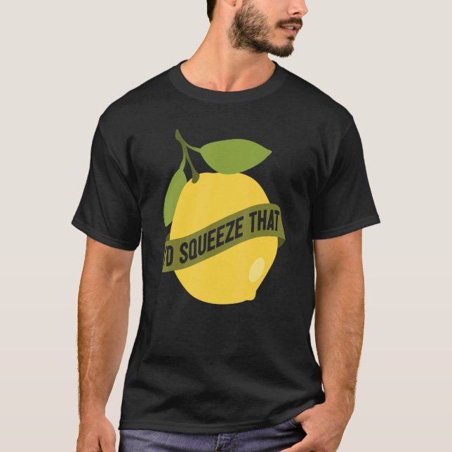 T-shirt Lemonade Stand I'd Squeeze That Lemon (Devant)