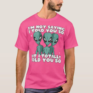 T-shirt L'Enlèvement D'Aliens Je Vous L'Ai Dit Si Extrater