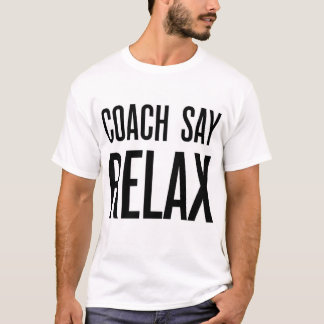 T-shirt L'entraîneur disent détendent