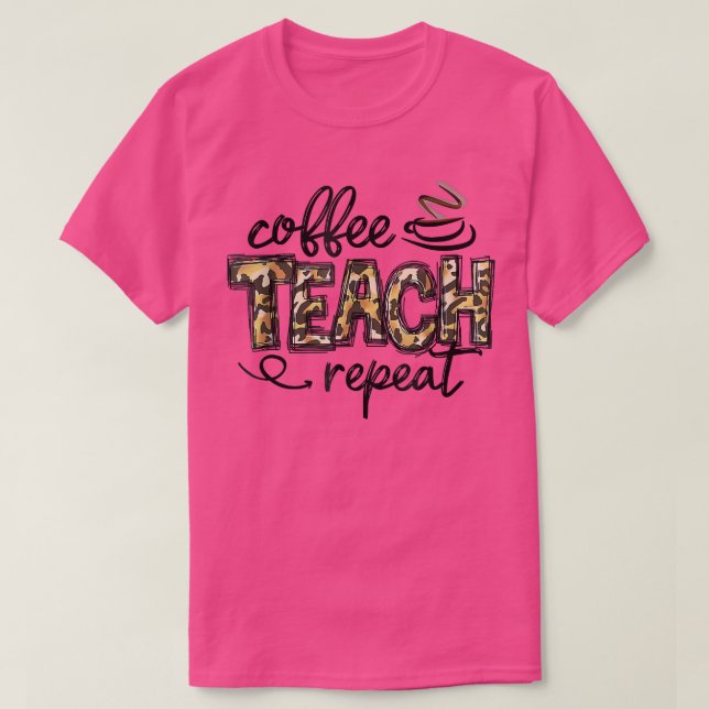 T-shirt Leopard Coffee Teach Repeat Funny Teacher Team (Design devant)