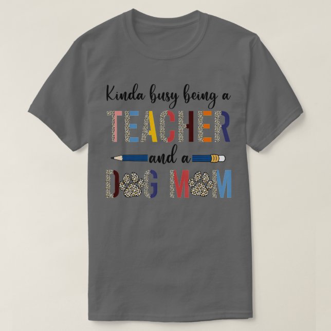 T-shirt Léopard Kinda Busy Being A Teacher And Dog Maman (Design devant)