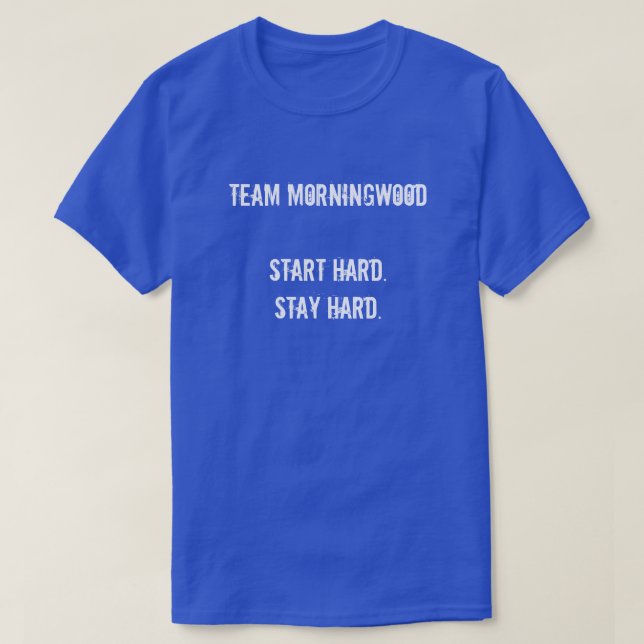 T-SHIRT L'ÉQUIPE MORNINGWOOD COMMENCE DUR. RESTE DUR. (Design devant)