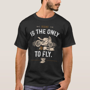 T-shirt L'équitation vélo est le seul moyen de voler Motor