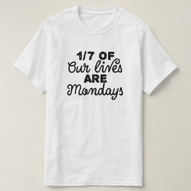 T-shirt Les 170% de nos vies sont des lundis (Design devant)