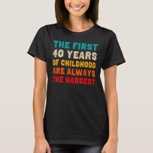 T-shirt Les 40 Premières Années D'Enfance Les Plus Dures V