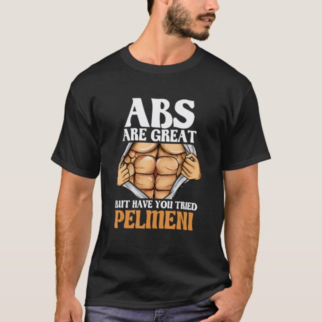 T-shirt Les Abs Sont Super, Mais Avez-Vous Essayé Pelmeni  (Devant)
