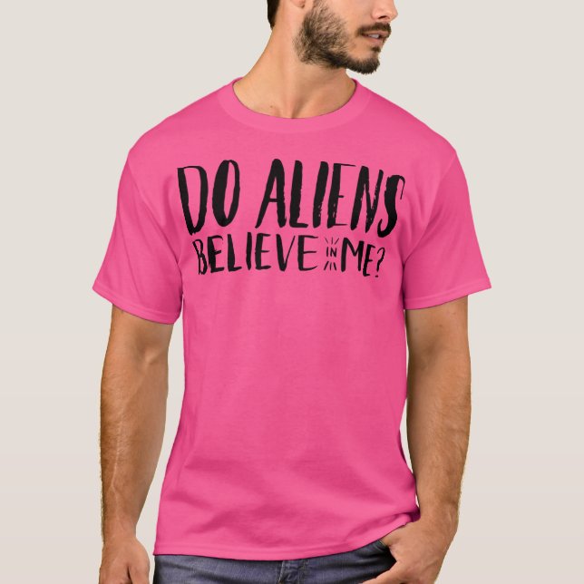 T-shirt Les Aliens Me Croient-Ils ? (Devant)