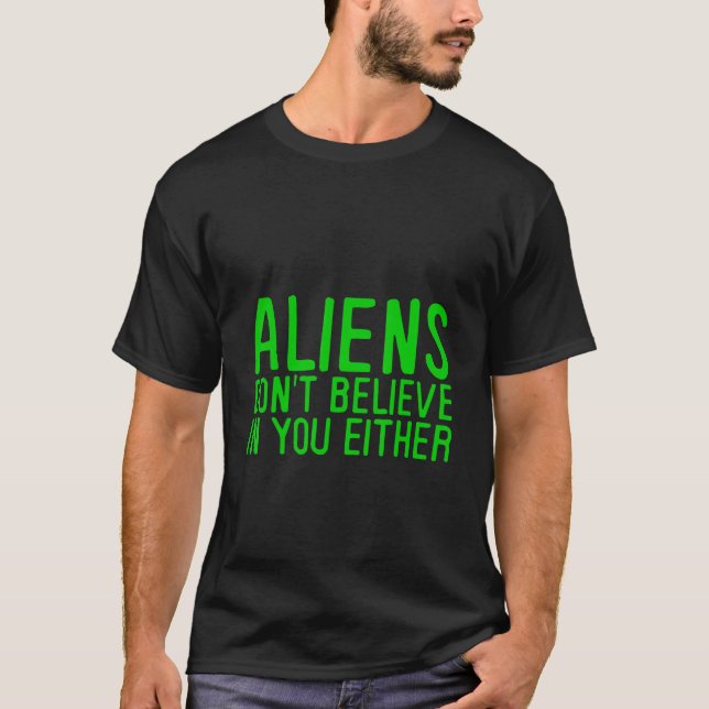 T-shirt Les Aliens ne croient pas en vous non plus - (Devant)