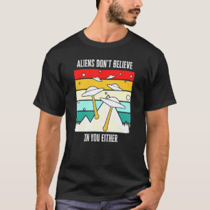 T-shirt Les Aliens Ne Croient Pas En Vous Non Plus